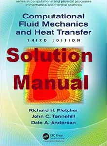 Solution Manual for Computational Fluid Mechanics and Heat Transfer 3rd Edition Richard Pletcher John Tannehill