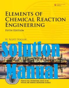 Solutions Manual for Elements of Chemical Reaction Engineering 5th Edition Scott Fogler
