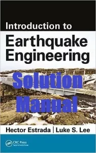 Solution Manual for Earthquake Engineering 1st Edition Hector Estrada Luke Lee