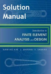 Solution Manual for Introduction to Finite Element Analysis and Design Nam-Ho Kim and Bhavani Sankar