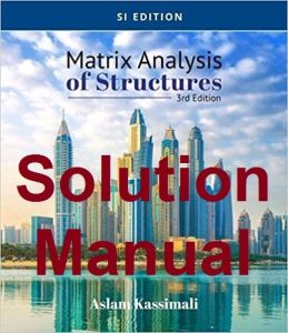 Solution Manual for Matrix Analysis of Structures 3SI Edition Aslam Kassimali