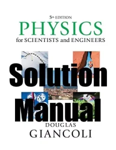 Solution Manual for Physics for Scientists Engineers with Modern Physics 5th Edition Douglas Giancoli