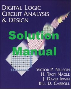 Solution Manual for Digital Logic Circuit Analysis and Design Victor Nelson Troy Nagle