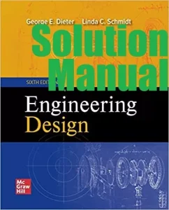 Solution Manual for Engineering Design 6th edition George Dieter, Linda Schmidt